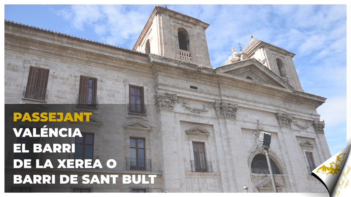 Passejar Valéncia: El barri de la Xerea o barri de Sant Bult